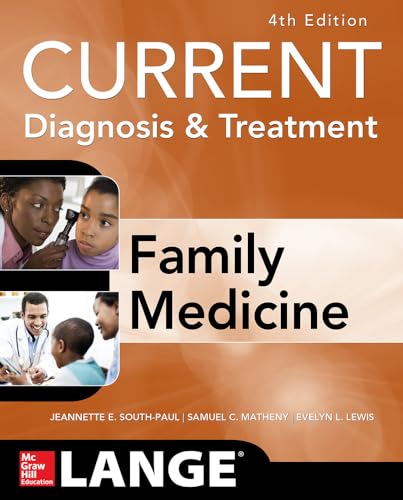 CURRENT DIAGNOSIS & TREATMENT:FAMILY MEDICINE FOURTH EDITION,JEANNETTE E.SOUTH-PAUL,MD,FAAFP AND SAMUEL C.MATHENY,MD,MPH