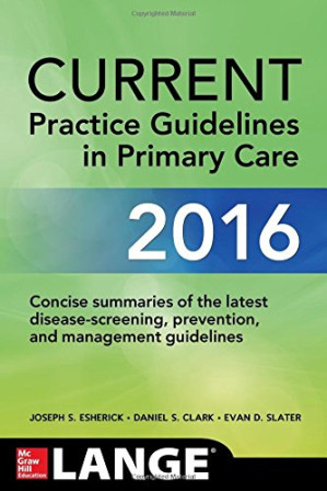 CURRENT Practice Guidelines in Primary Care 2016 By Joseph S. Esherick, Daniel S. Clark, Evan D. Slater