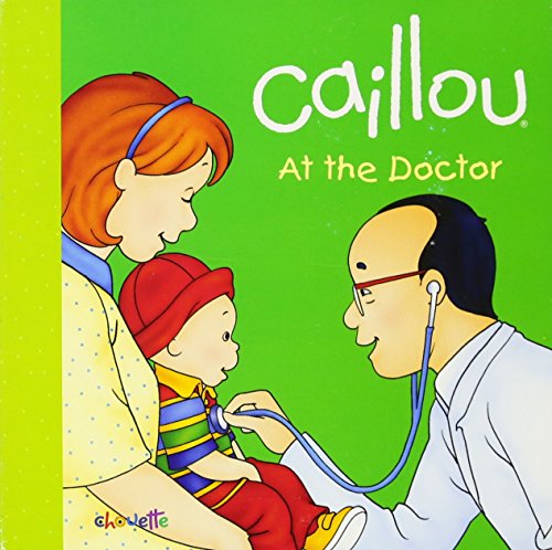 Caillou at the doctor by Sanschagrin, Joceline, 1950-; Brignaud, Pierre