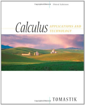 Calculus: Applications and Technology, 3rd Edition By Edmond C. Tomastik