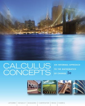 Calculus Concepts: An Informal Approach to the Mathematics of Change, 5th ed. By LaTorre, Don R