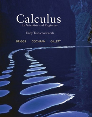 Calculus for Scientists and Engineers: Early Transcendentals - William L. Briggs, Lyle Cochran, Bernard Gillett, Eric Schulz