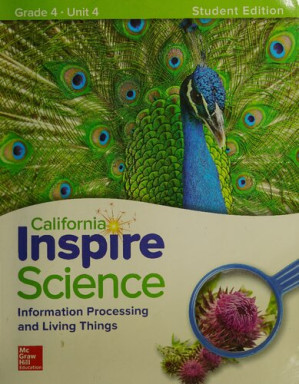 California Inspire Science Information Processing and Living Things Grade 4 Unit 4 Student Edition By McGraw-Hill