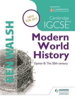 Cambridge IGCSE Modern World History: Option B: The 20th Century By Ben Walsh - 9781285167671