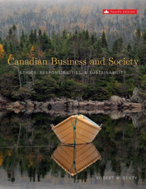 Canadian Business & Society: Ethics, Responsibilities and Sustainability 4th Edition By Robert Sexty