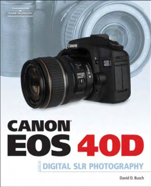 Canon EOS 40D Guide to Digital Photography By David D. Busch - 9781598635102
