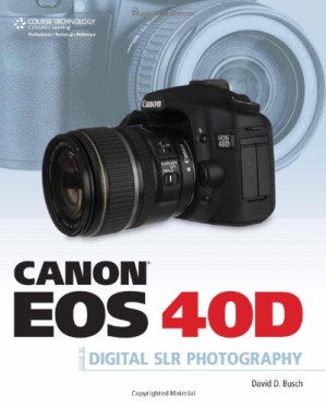 Canon EOS 40D Guide to Digital Photography By David D. Busch - 9789814253871