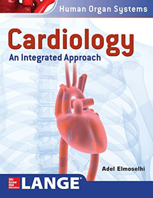 Cardiology: An Integrated Approach (Human Organ Systems) (Retail Copy) By Elmoselhi, Adel