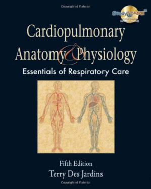 Cardiopulmonary Anatomy & Physiology: Essentials for Respiratory Care, 5th Edition By Terry Des Jardins - 9780324381573