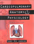 Cardiopulmonary anatomy & physiology : essentials for respiratory care By Terry R Des Jardins