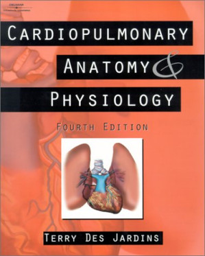 Cardiopulmonary anatomy & physiology : essentials for respiratory care By Terry R. Des Jardins -