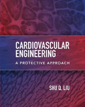 Cardiovascular Engineering: A Protective Approach By Shu Q. Liu