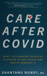 Care after Covid: what the pandemic revealed is broken in healthcare and how to reinvent it