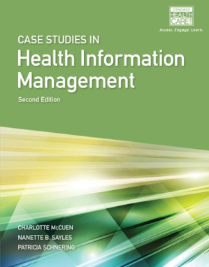 Case Studies for Health Information Management By Patricia Schnering, Nanette B. Sayles, Charlotte McCuen