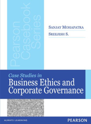 Case Studies in Business Ethics and Corporate Governance - Sanjay Mohapatra, Sreejesh S.
