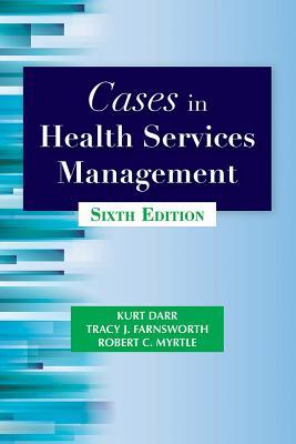 Cases in Health Services Management By Kurt Darr; Tracy J. Farnsworth; Robert C Myrtle