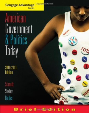 Cengage Advantage Books: American Government and Politics Today, Brief Edition, 2010-2011 By Steffen W. Schmidt, Mack C. Shelley, Barbara A. Bardes