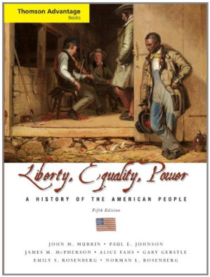 Cengage Advantage Books: Liberty, Equality, Power: A History of the American People, Compact By John M. Murrin, Paul E. Johnson, James M. McPherson, Alice Fahs, Gary Gerstle - 9781418048426
