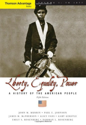 Cengage Advantage Books: Liberty, Equality, Power: A History of the American People, Volume I: To 1877, Compact By John M. Murrin, Paul E. Johnson, James M. McPherson, Alice Fahs, Gary Gerstle - 9780495502449