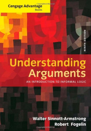 Cengage Advantage Books: Understanding Arguments: An Introduction to Informal Logic By Walter Sinnott-Armstrong, Robert J. Fogelin