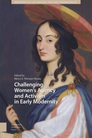 Challenging Women's Agency and Activism in Early Modernity - Merry Wiesner-Hanks (editor)