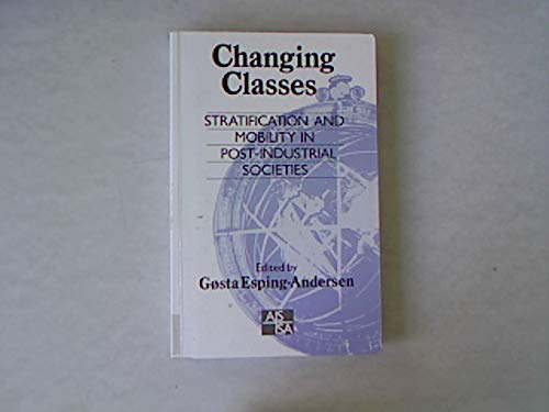 Changing Classes: Stratification and Mobility in Post-Industrial Societies (SAGE Studies in International Sociology)