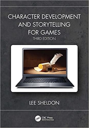 Character Development and Storytelling for Games By Lee Sheldon