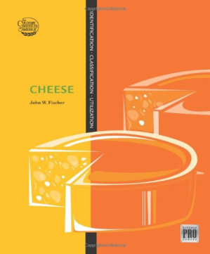 Cheese: Identification - Classification - Utilization (Kitchen Pro Series) By John W. Fischer, Culinary Institute of America