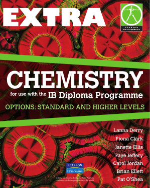 Chemistry HL and SL - EXTRA - Lanna Derry; Fiona Clark; Janette Ellis; Faye Jeffery; Carol Jordan; Brian Ellett; Pat O'Shea