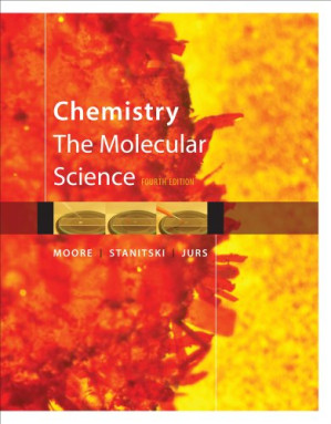 Chemistry: The Molecular Science By John W. Moore, Conrad L. Stanitski, Peter C. Jurs