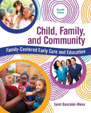 Child, Family, and Community: Family-Centered Early Care and Education (7th Edition) - Janet Gonzalez-Mena