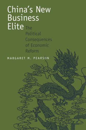 China’s New Business Elite: The Political Consequences of Economic Reform - Margaret M. Pearson