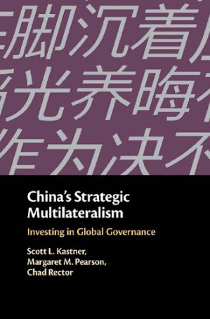 China's Strategic Multilateralism: Investing in Global Governance - Scott L. Kastner, Margaret M. Pearson, Chad Rector