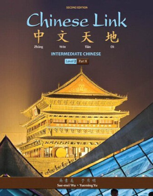 Chinese Link: Intermediate Chinese, Level 2/Part 1 - Sue-mei Wu, Yueming Yu