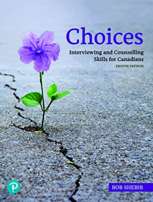 Choices: Interviewing and Counselling Skills for Canadians 8th - Bob Shebib; Douglas College