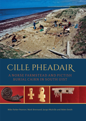 Cille Pheadair. A Norse Farmstead and Pictish Burial Cairn in South Uist