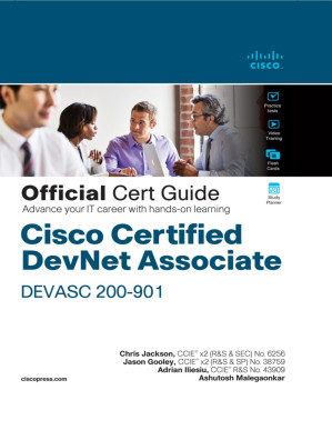 Cisco Certified DevNet Associate DEVASC 200-901 Official Cert Guide - Chris Jackson & Adrian Iliesiu & Ashutosh Malegaonkar & Jason Gooley