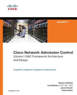 Cisco Network Admission Control, Volume I: Nac Framework Architecture and Design - Denise Helfrich, Lou Ronnau, Jason Frazier, Paul Forbes - 9781587052415