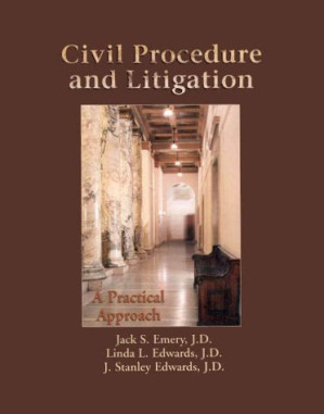 Civil Procedure & Litigation: A Practical Approach (Paralegal) By Jack S. Emery, Linda L. Edwards, J. Stanley Edwards