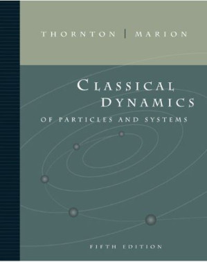 Classical dynamics of particles and systems. By Stephen T. Thornton; Jerry B. Marion