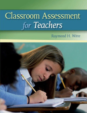 Classroom Assessment for Teachers, First edition - Raymond Witte