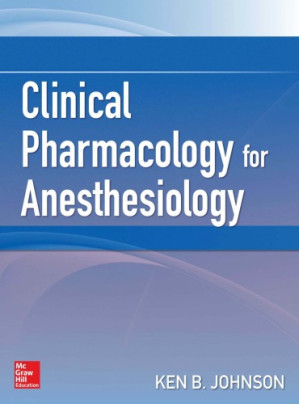 Clinical Pharmacology for Anesthesiology By Ken B. Johnson