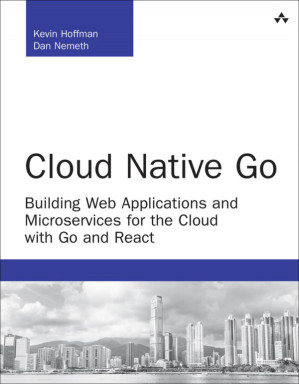 Cloud native go: building web applications and microservices for the cloud with go and react - Hoffman, Kevin;Nemeth, Dan