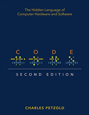 Code: The Hidden Language of Computer Hardware and Software - 2nd Edition - Charles Petzold