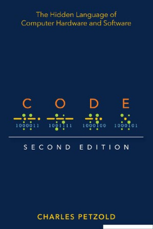 Code: The Hidden Language of Computer Hardware and Software - Charles Petzold - 9780137909100
