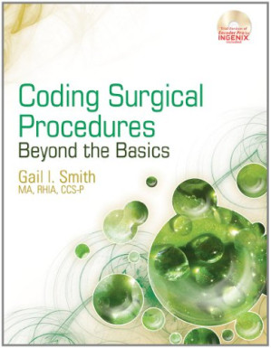 Coding Surgical Procedures: Beyond the Basics By Gail I. Smith