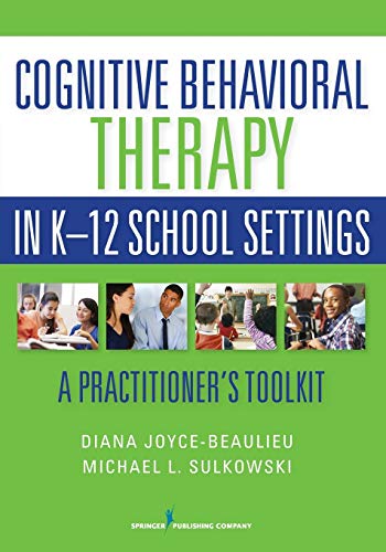 Cognitive Behavioral Therapy in K-12 School Settings: A Practitioner's Toolkit - 1st Edition