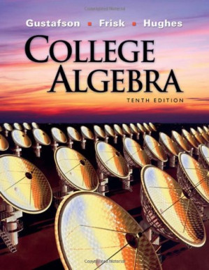 College Algebra, 10th Edition By R. David Gustafson, Peter D. Frisk, Jeff Hughes