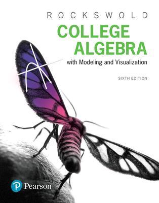College Algebra With Modeling Visualization 6Th Edition