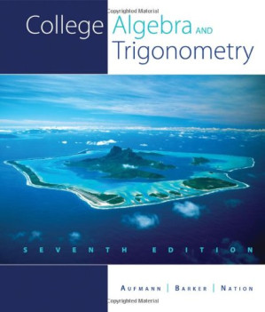 College Algebra and Trigonometry By Richard N. Aufmann, Vernon C. Barker, Richard D. Nation